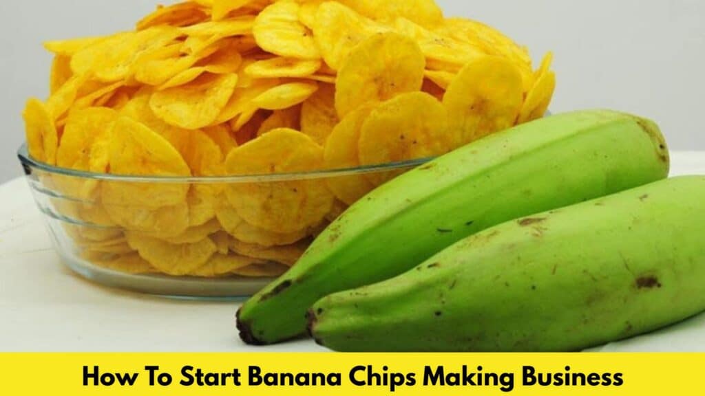 How To Start Banana Chips Making Business